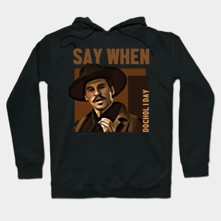 say when - doc holiday Hoodie